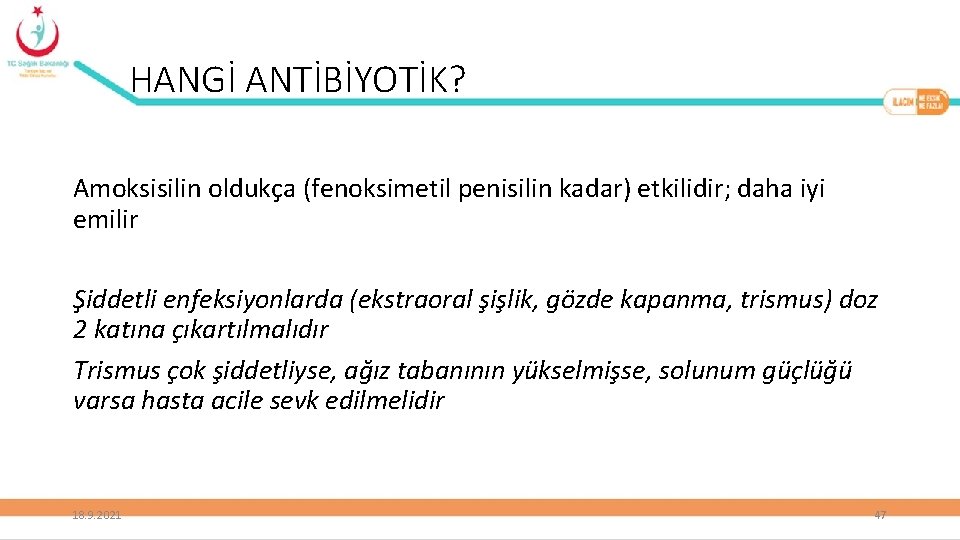 HANGİ ANTİBİYOTİK? Amoksisilin oldukça (fenoksimetil penisilin kadar) etkilidir; daha iyi emilir Şiddetli enfeksiyonlarda (ekstraoral