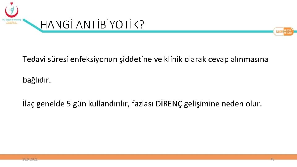 HANGİ ANTİBİYOTİK? Tedavi süresi enfeksiyonun şiddetine ve klinik olarak cevap alınmasına bağlıdır. İlaç genelde