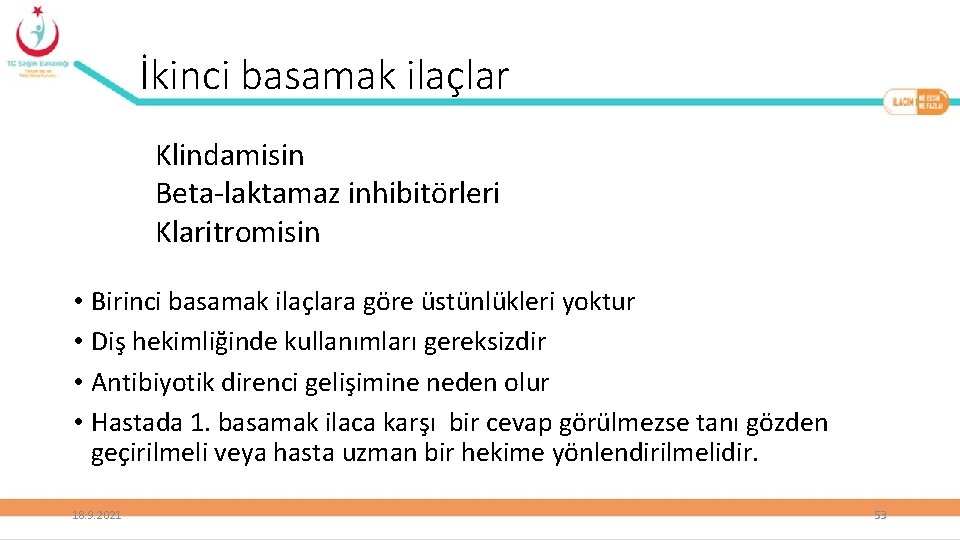 İkinci basamak ilaçlar Klindamisin Beta-laktamaz inhibitörleri Klaritromisin • Birinci basamak ilaçlara göre üstünlükleri yoktur