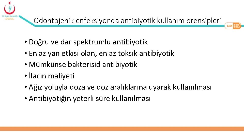 Odontojenik enfeksiyonda antibiyotik kullanım prensipleri • Doğru ve dar spektrumlu antibiyotik • En az