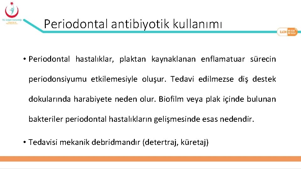 Periodontal antibiyotik kullanımı • Periodontal hastalıklar, plaktan kaynaklanan enflamatuar sürecin periodonsiyumu etkilemesiyle oluşur. Tedavi