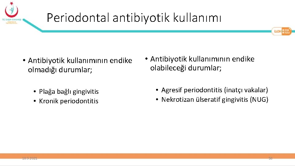 Periodontal antibiyotik kullanımı • Antibiyotik kullanımının endike olmadığı durumlar; • Plağa bağlı gingivitis •