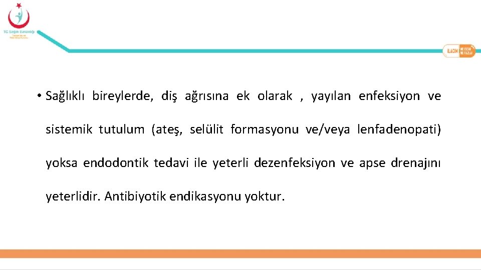  • Sağlıklı bireylerde, diş ağrısına ek olarak , yayılan enfeksiyon ve sistemik tutulum