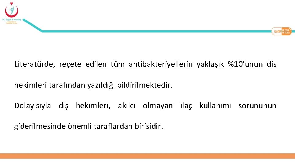 Literatu rde, rec ete edilen tu m antibakteriyellerin yaklas ık %10’unun dis hekimleri tarafından