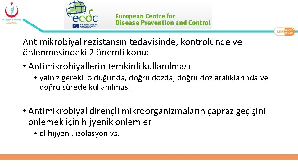 Antimikrobiyal rezistansın tedavisinde, kontrolünde ve önlenmesindeki 2 önemli konu: • Antimikrobiyallerin temkinli kullanılması •