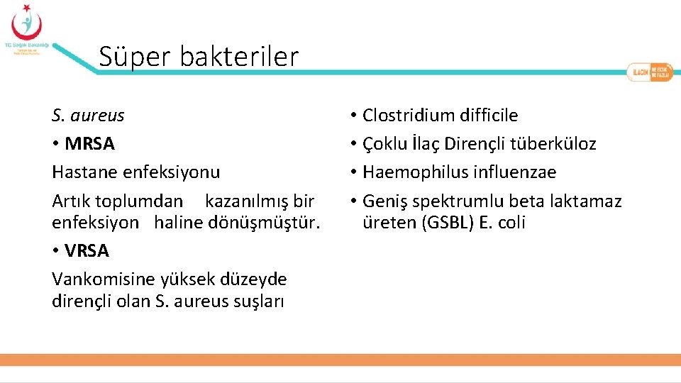 Süper bakteriler S. aureus • MRSA Hastane enfeksiyonu Artık toplumdan kazanılmış bir enfeksiyon haline