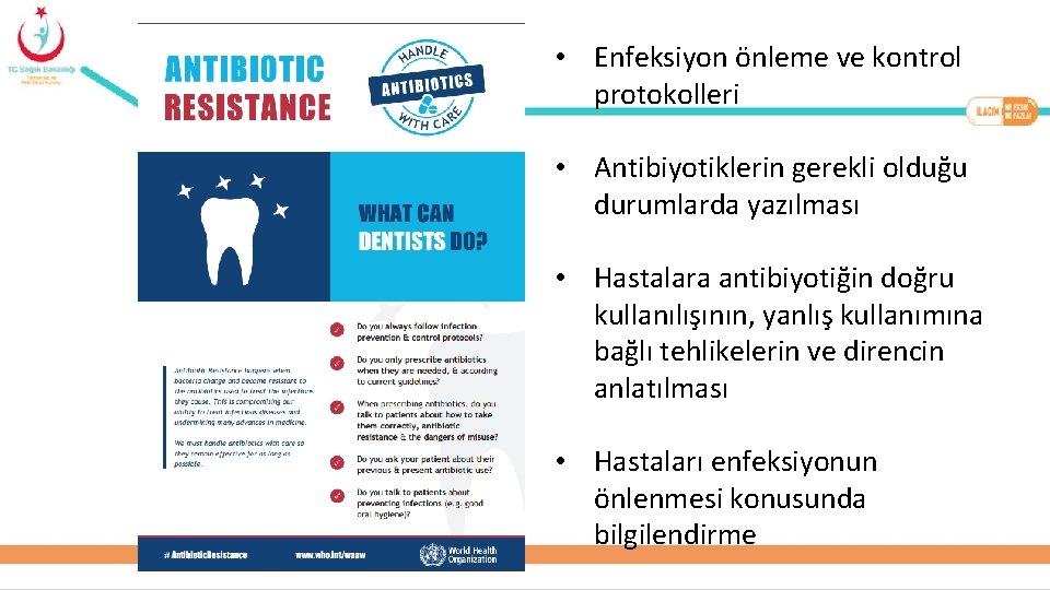  • Enfeksiyon önleme ve kontrol protokolleri • Antibiyotiklerin gerekli olduğu durumlarda yazılması •