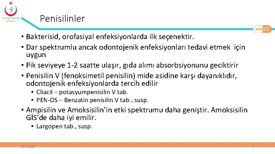 Penisilinler • Bakterisid, orofasiyal enfeksiyonlarda ilk seçenektir. • Dar spektrumlu ancak odontojenik enfeksiyonları tedavi