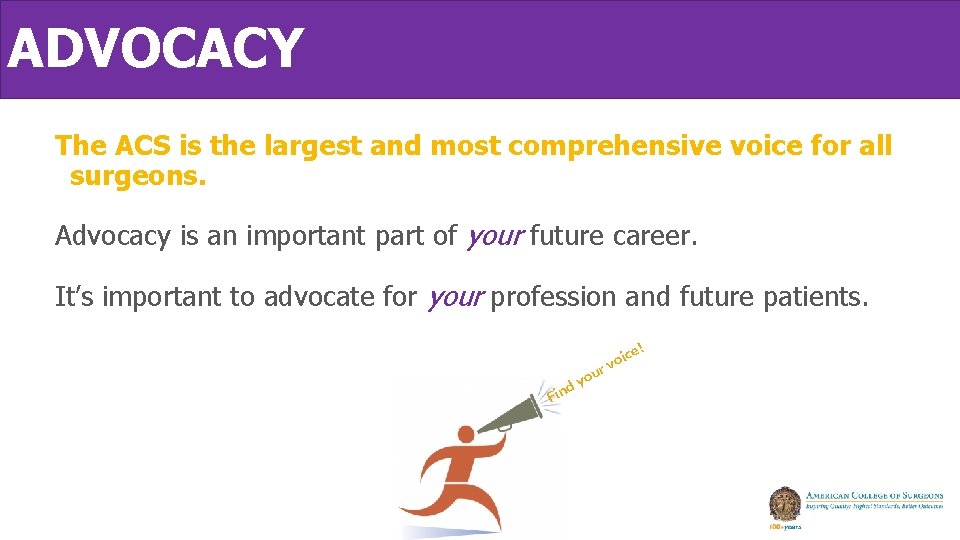 ADVOCACY The ACS is the largest and most comprehensive voice for all surgeons. Advocacy ADVOCACY The ACS is the largest and most comprehensive voice for all surgeons. Advocacy