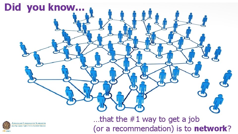 Did you know… …that the #1 way to get a job (or a recommendation) Did you know… …that the #1 way to get a job (or a recommendation)