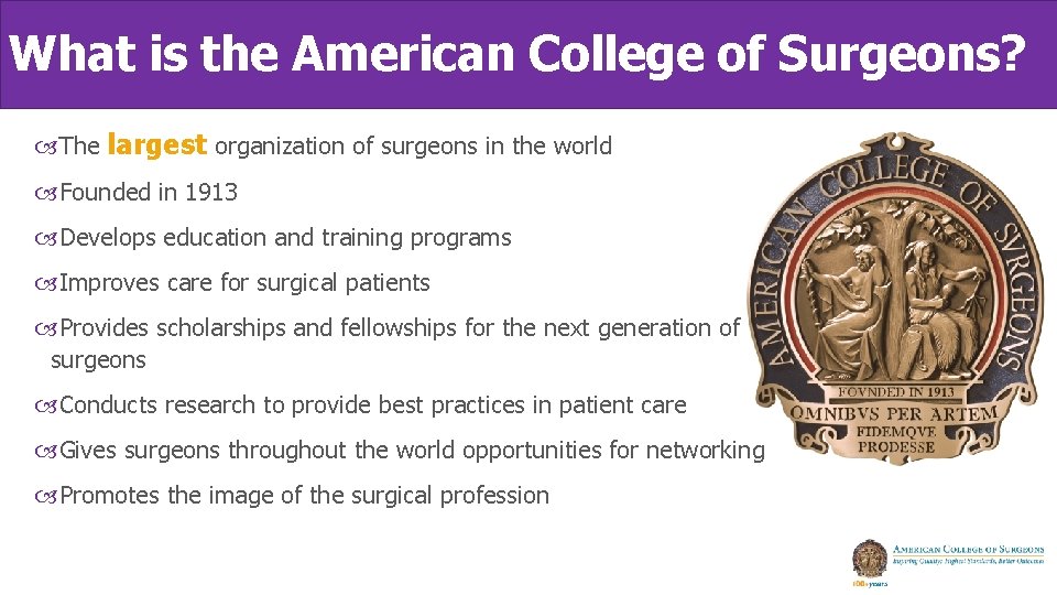 What is the American College of Surgeons? The largest organization of surgeons in the What is the American College of Surgeons? The largest organization of surgeons in the