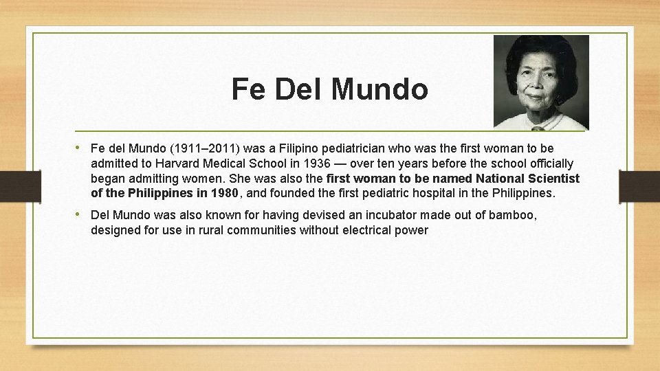 Fe Del Mundo • Fe del Mundo (1911– 2011) was a Filipino pediatrician who Fe Del Mundo • Fe del Mundo (1911– 2011) was a Filipino pediatrician who