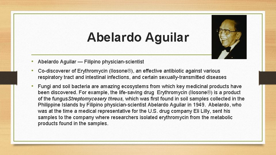 Abelardo Aguilar • Abelardo Aguilar — Filipino physician-scientist • Co-discoverer of Erythromycin (Ilosone®), an