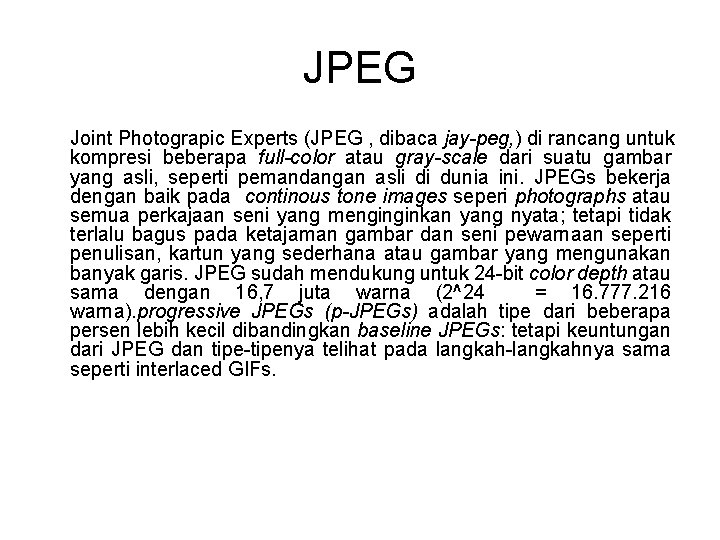 JPEG Joint Photograpic Experts (JPEG , dibaca jay-peg, ) di rancang untuk kompresi beberapa