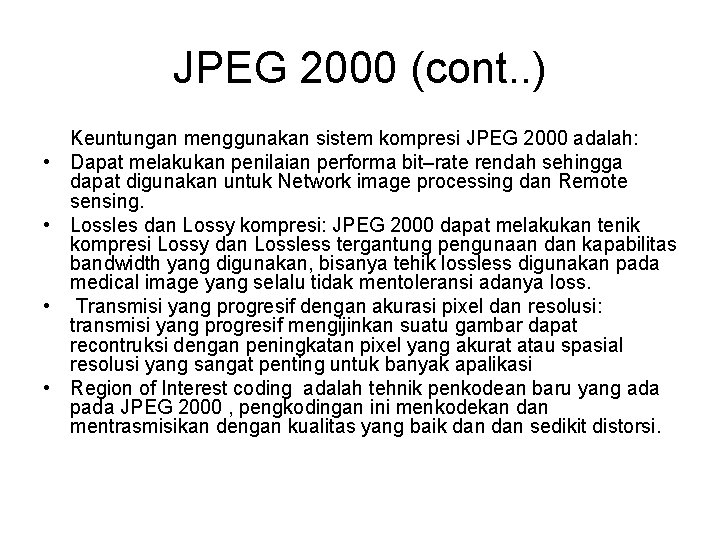 JPEG 2000 (cont. . ) • • Keuntungan menggunakan sistem kompresi JPEG 2000 adalah: