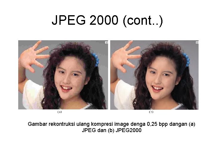 JPEG 2000 (cont. . ) Gambar rekontruksi ulang kompresi image denga 0, 25 bpp