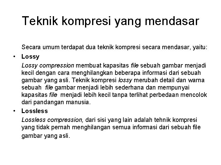 Teknik kompresi yang mendasar Secara umum terdapat dua teknik kompresi secara mendasar, yaitu: •
