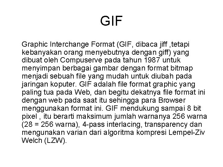 GIF Graphic Interchange Format (GIF, dibaca jiff , tetapi kebanyakan orang menyebutnya dengan giff)
