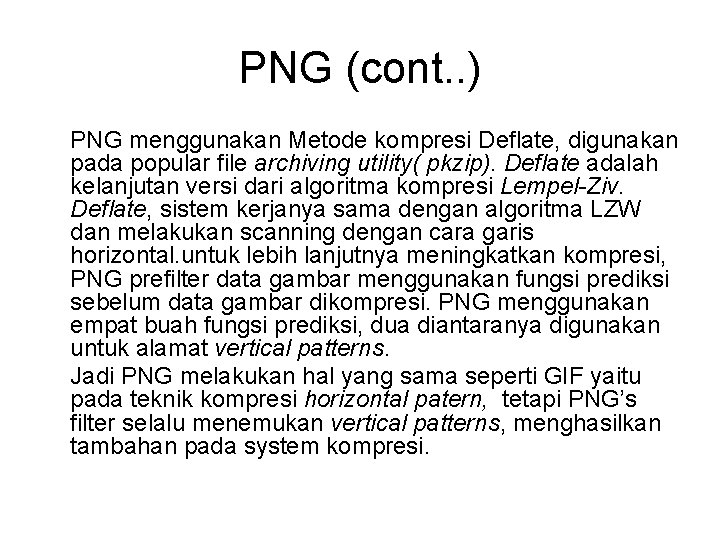 PNG (cont. . ) PNG menggunakan Metode kompresi Deflate, digunakan pada popular file archiving