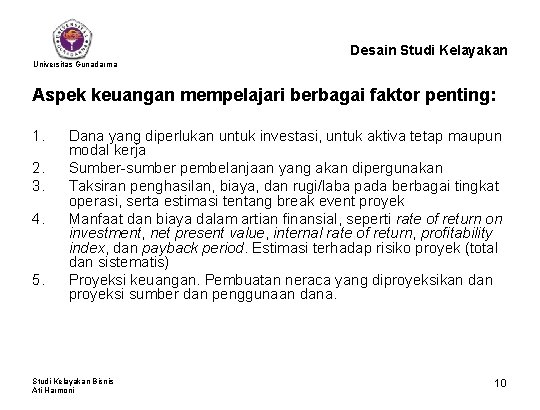 Desain Studi Kelayakan Universitas Gunadarma Aspek keuangan mempelajari berbagai faktor penting: 1. 2. 3.