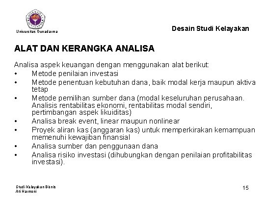 Universitas Gunadarma Desain Studi Kelayakan ALAT DAN KERANGKA ANALISA Analisa aspek keuangan dengan menggunakan