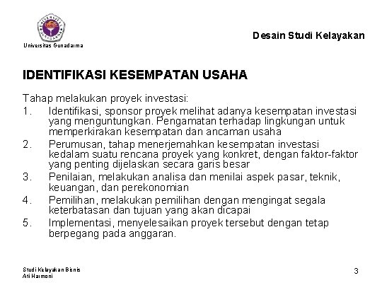 Desain Studi Kelayakan Universitas Gunadarma IDENTIFIKASI KESEMPATAN USAHA Tahap melakukan proyek investasi: 1. Identifikasi,