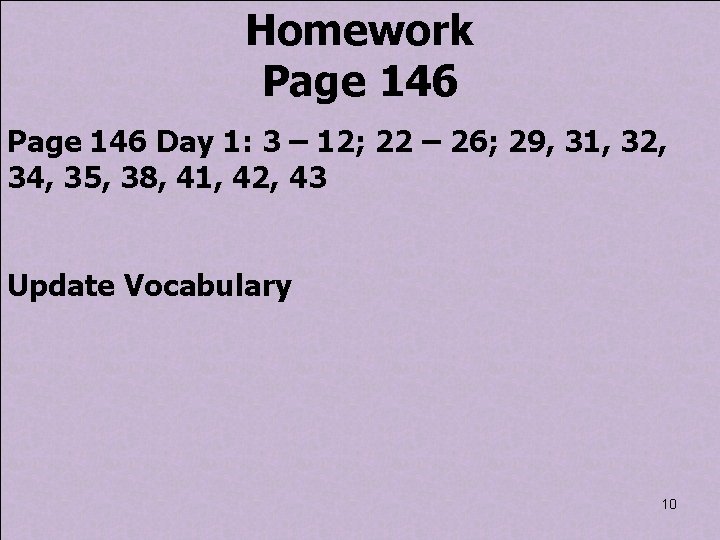 Homework Page 146 Day 1: 3 – 12; 22 – 26; 29, 31, 32,