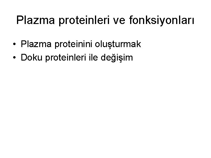 Plazma proteinleri ve fonksiyonları • Plazma proteinini oluşturmak • Doku proteinleri ile değişim 