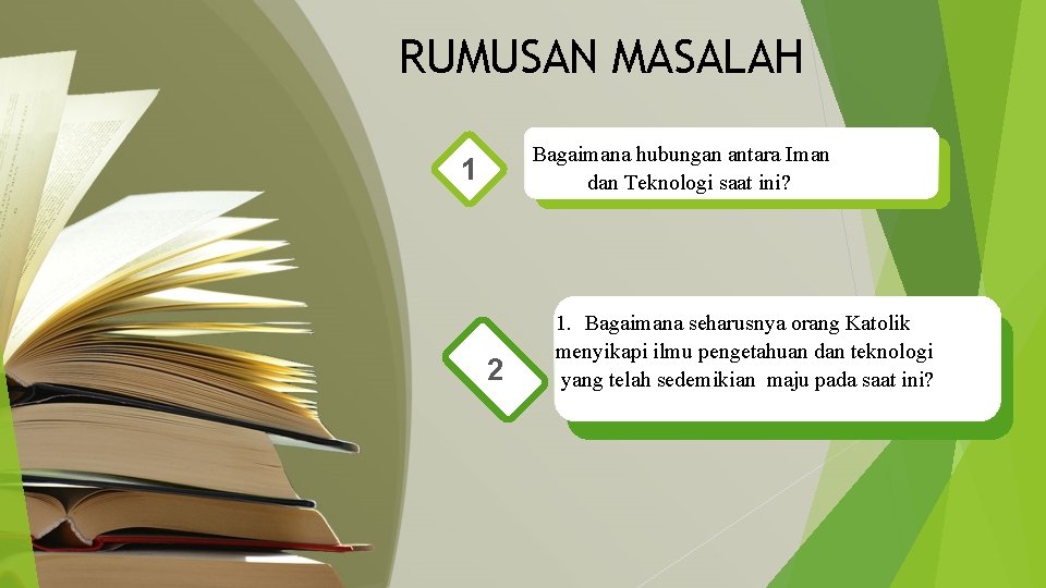 RUMUSAN MASALAH Bagaimana hubungan antara Iman dan Teknologi saat ini? 1 2 1. Bagaimana