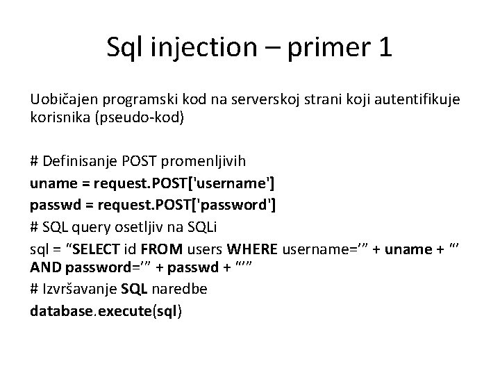 Sql injection – primer 1 Uobičajen programski kod na serverskoj strani koji autentifikuje korisnika