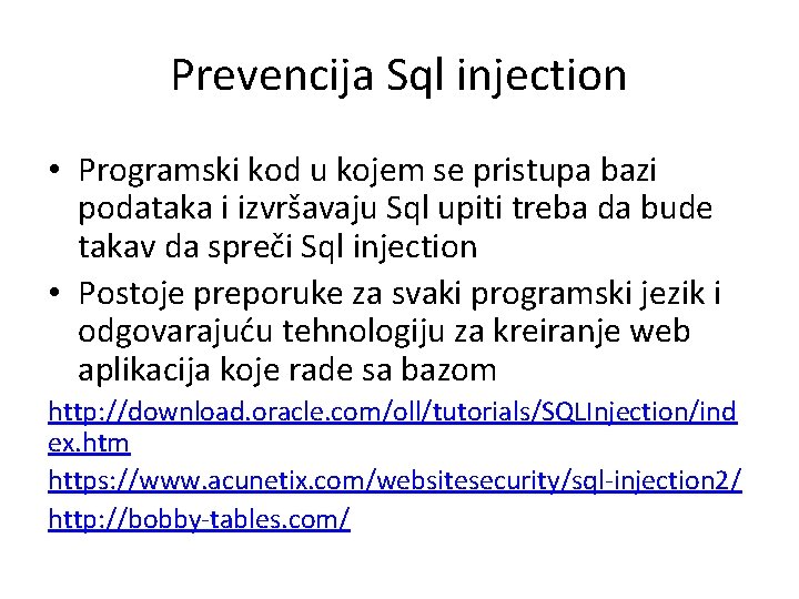 Prevencija Sql injection • Programski kod u kojem se pristupa bazi podataka i izvršavaju