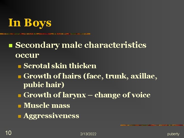 In Boys n Secondary male characteristics occur n n n 10 Scrotal skin thicken
