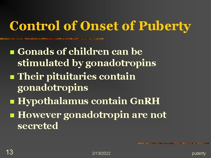 Control of Onset of Puberty n n 13 Gonads of children can be stimulated