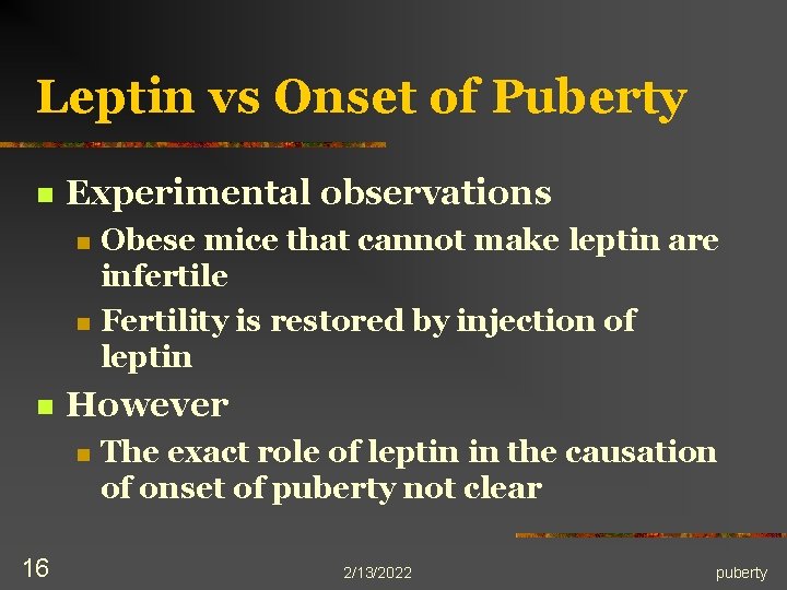 Leptin vs Onset of Puberty n Experimental observations n n n However n 16