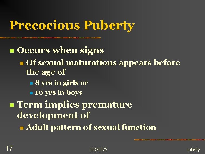 Precocious Puberty n Occurs when signs n Of sexual maturations appears before the age