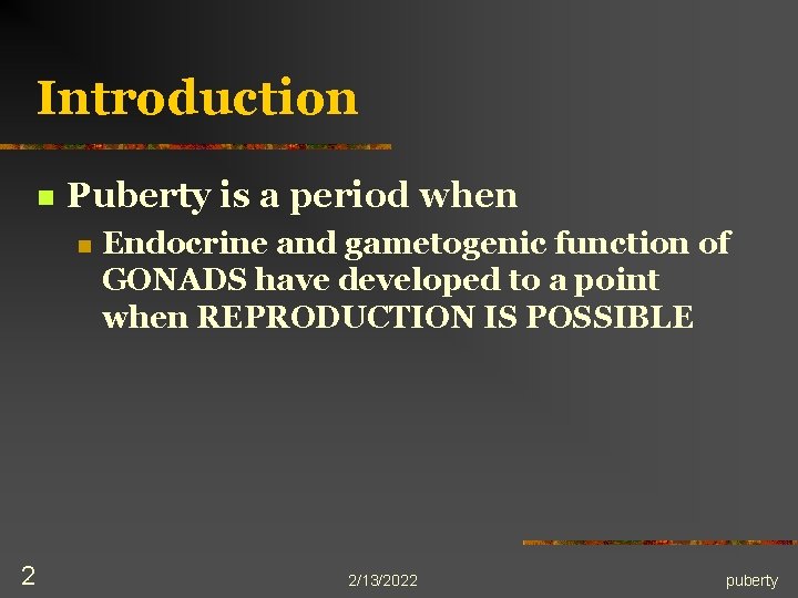 Introduction n Puberty is a period when n 2 Endocrine and gametogenic function of