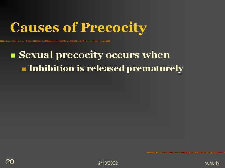 Causes of Precocity n Sexual precocity occurs when n 20 Inhibition is released prematurely