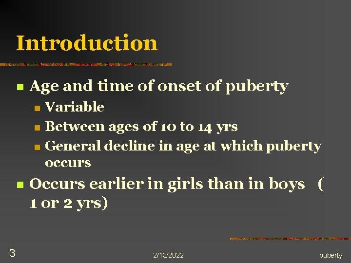 Introduction n Age and time of onset of puberty n n 3 Variable Between