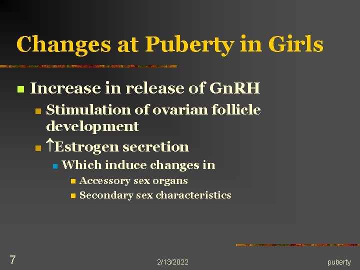 Changes at Puberty in Girls n Increase in release of Gn. RH n n