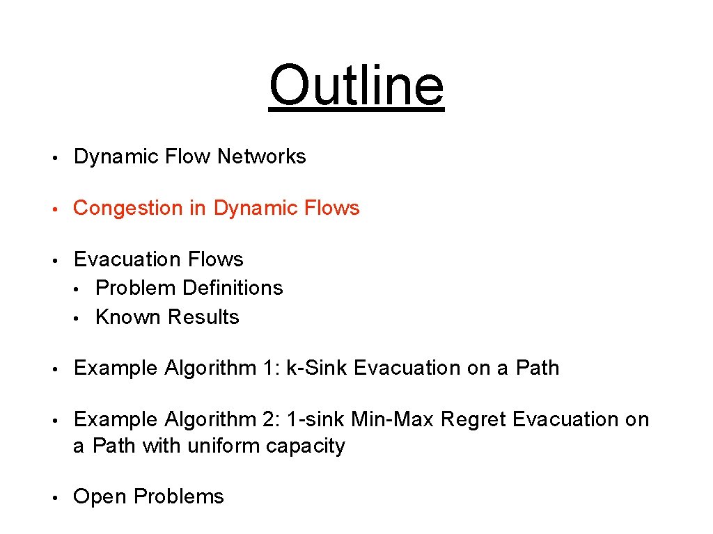 Outline • Dynamic Flow Networks • Congestion in Dynamic Flows • Evacuation Flows •