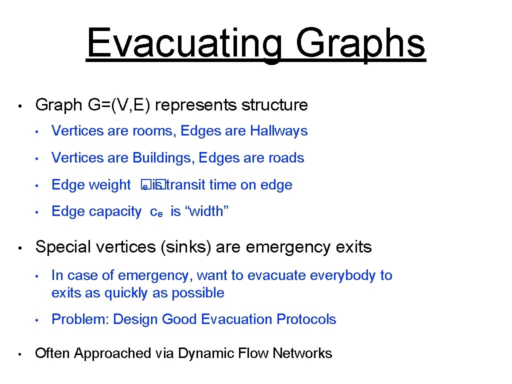 Evacuating Graphs • • • Graph G=(V, E) represents structure • Vertices are rooms,