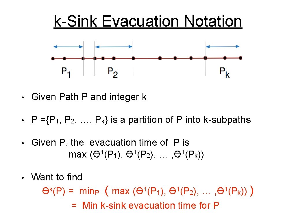k-Sink Evacuation Notation • Given Path P and integer k • P ={P 1,