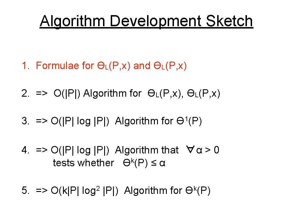 Algorithm Development Sketch 1. Formulae for ϴL(P, x) and ϴL(P, x) 2. => O(|P|)
