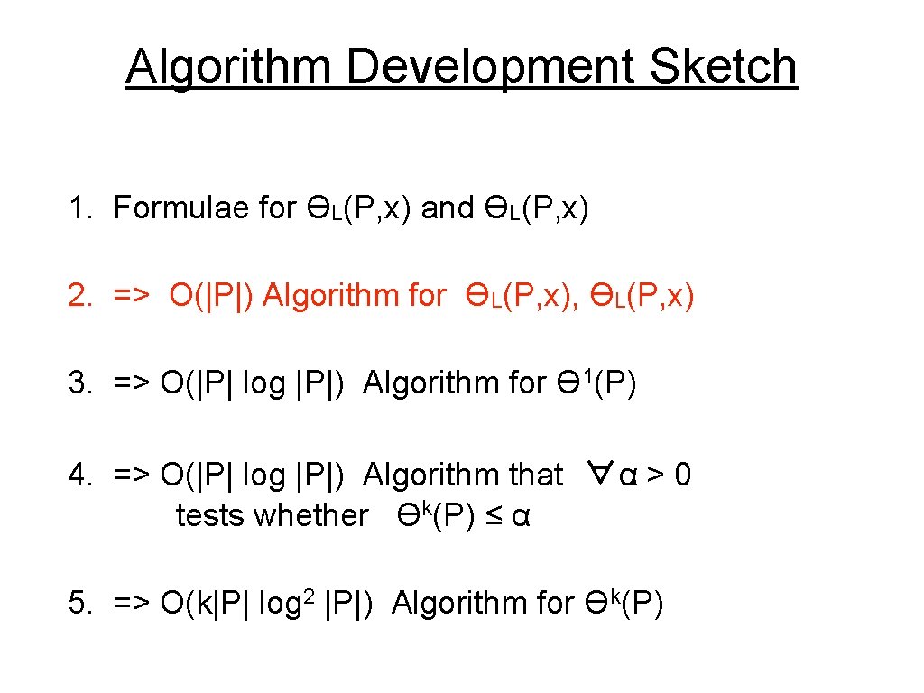 Algorithm Development Sketch 1. Formulae for ϴL(P, x) and ϴL(P, x) 2. => O(|P|)