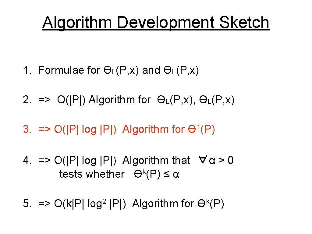 Algorithm Development Sketch 1. Formulae for ϴL(P, x) and ϴL(P, x) 2. => O(|P|)