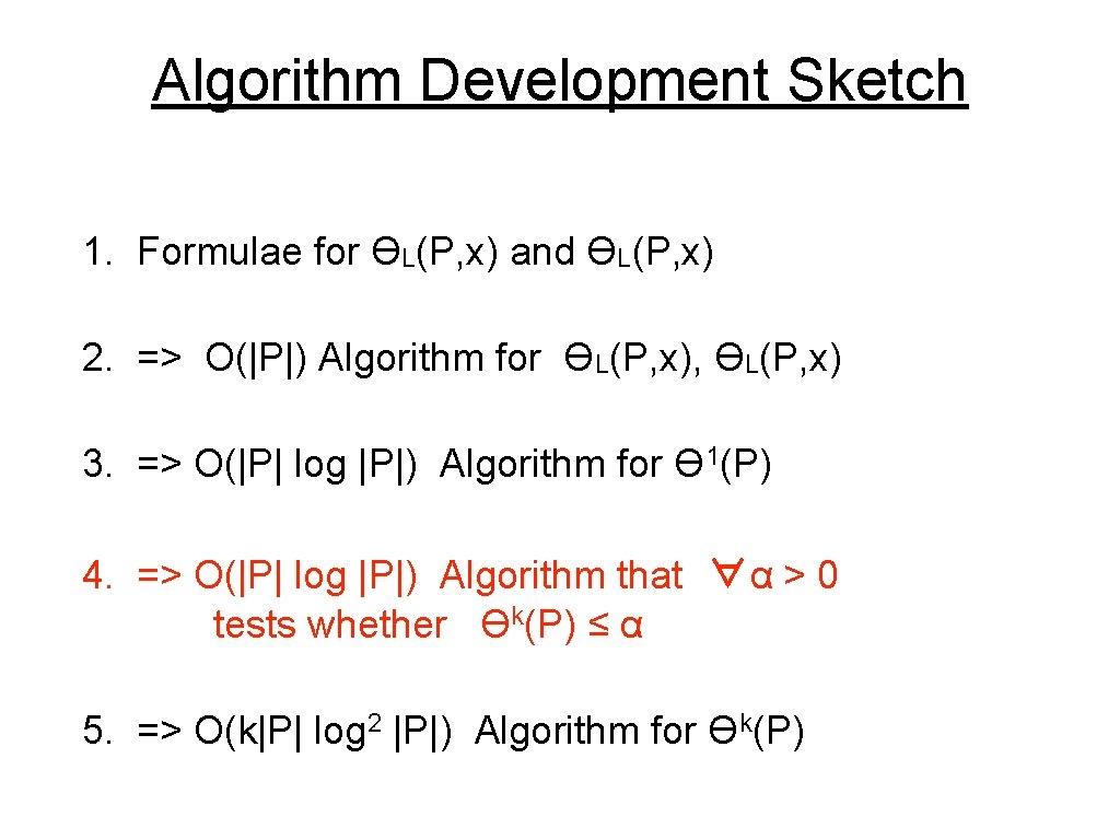 Algorithm Development Sketch 1. Formulae for ϴL(P, x) and ϴL(P, x) 2. => O(|P|)