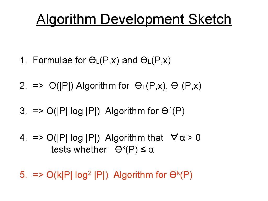 Algorithm Development Sketch 1. Formulae for ϴL(P, x) and ϴL(P, x) 2. => O(|P|)