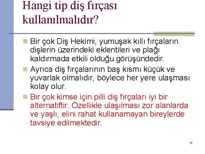 Hangi tip diş fırçası kullanılmalıdır? n Bir çok Diş Hekimi, yumuşak kıllı fırçaların dişlerin