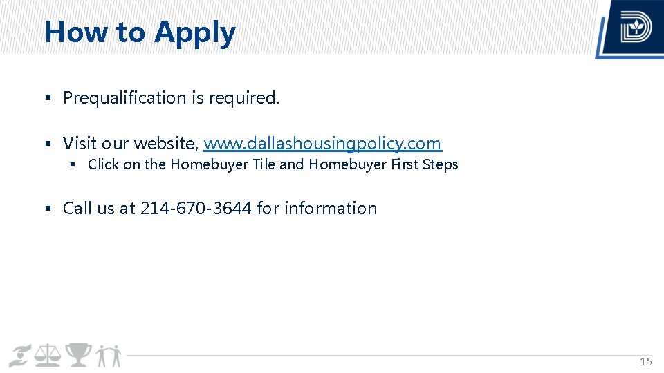 How to Apply Prequalification is required. Visit our website, www. dallashousingpolicy. com Click on