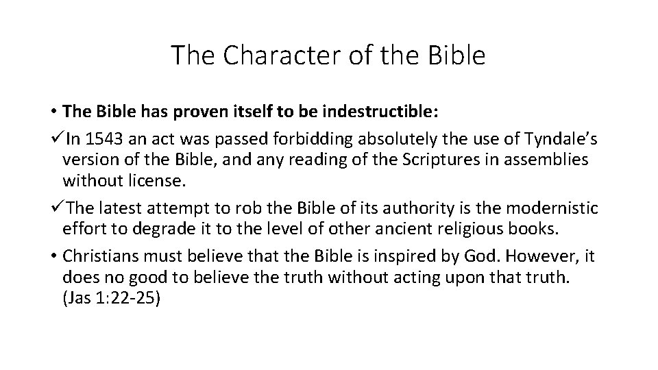 The Character of the Bible • The Bible has proven itself to be indestructible: